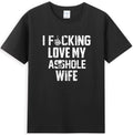 I Love Fcking Love My *sshole Husband Funny Sarcastic Quote T-Shirt