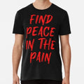 Find Peace In The Pain Funny Quote Size S to 5XL Made in the USA T-Shirt