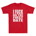 I Fuch On The First Date Pickup Line Funny Sarcastic Saying Vintage Men T-Shirt