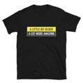 A LITTLE BIT OLDER Joke Gift Classic Fit TShirt