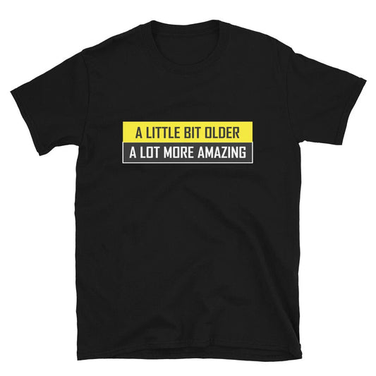 A LITTLE BIT OLDER Joke Gift Classic Fit TShirt