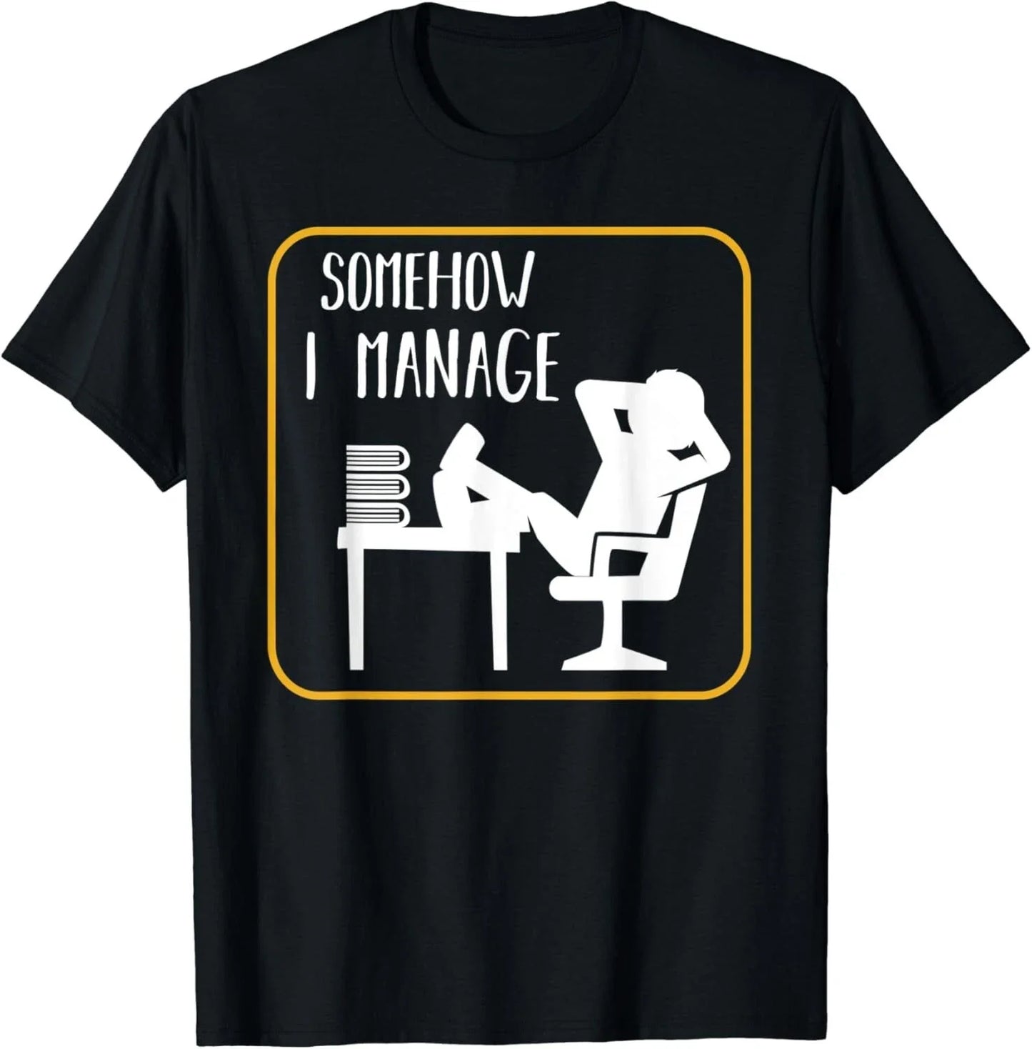 Somehow I Manage Funny Humor Sarcastic Quotes Gift Unisex T-Shirt