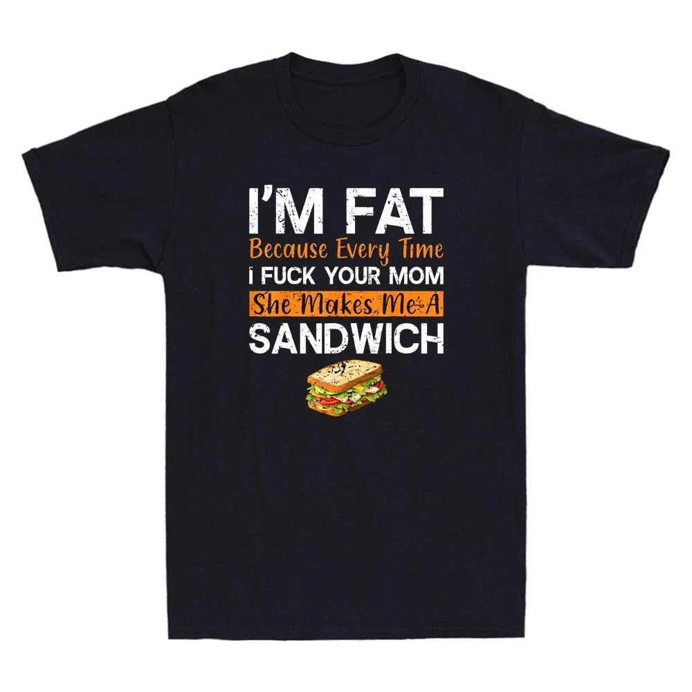 I'm Fat Because I Fvck Your Mom Funny Sarcastic Quote Joke Vintage Men's T-Shirt