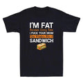 I'm Fat Because I Fvck Your Mom Funny Sarcastic Quote Joke Vintage Men's T-Shirt