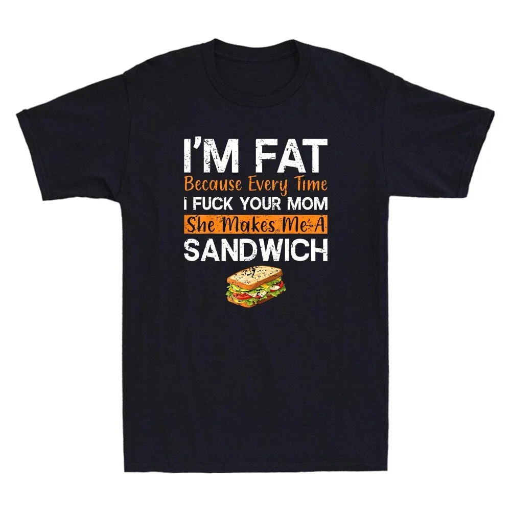 I'm Fat Because I Fvck Your Mom Funny Sarcastic Quote Joke Vintage Men's T-Shirt