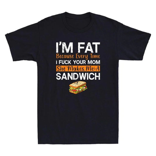 I'm Fat Because I Fvck Your Mom Funny Sarcastic Quote Joke Vintage Men's T-Shirt