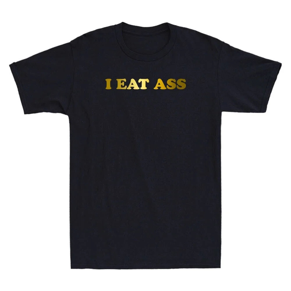 I Eat Ass Funny Sarcastic Sayings Quote Joke Novelty Men's Short Sleeve T-Shirt