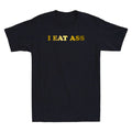 I Eat Ass Funny Sarcastic Sayings Quote Joke Novelty Men's Short Sleeve T-Shirt