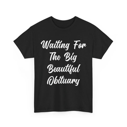 Waiting for The Big Beautiful Obituary Funny Saying Quote T-Shirt, S-5XL