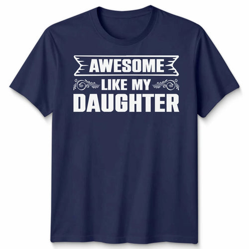 Awesome Like My Daughter Unisex T Shirt Funny Daughter Gift Tee Father's Day Top