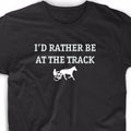 I'd Rather Be Track Funny T Shirt Tee Quarter Horse Racing Bet Betting Harness