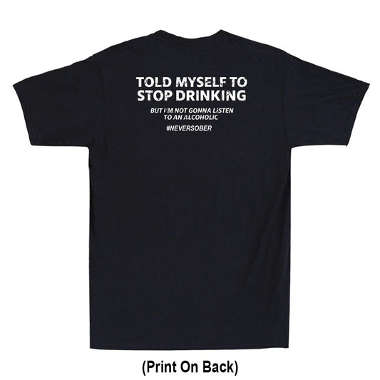 Told Myself To Stop Drinking Funny Drunk Quote Joke(Print On Back) Men's T-Shirt