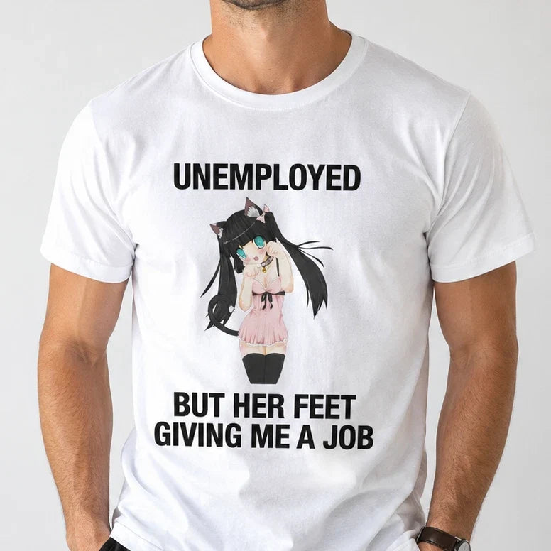 Unemployed Her Feet Giving Me Job Funny T-Shirt Joke White Graphic Unisex Adult