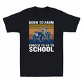 To Born Farm T-Shirt To School Funny To Trucker Forced Farmer Tractor Go Funny