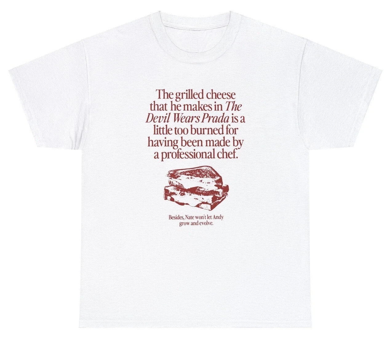 The Grilled Cheese From The Devil Wears Prada Is Burned T Shirt Funny Movie Tee