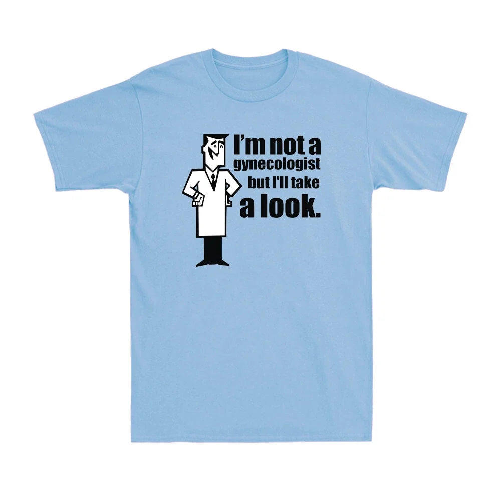 I'm Not a Gynecologist But I'll Take a Look Funny Doctor Obgyn Men's T-Shirt