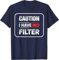 Caution I Have no Filter Sarcastic Humor T-Shirt