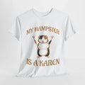 My Hampster Is A Karen Meme Saying Quote Sarcastic Joke T-Shirt Soft Unisex Tees