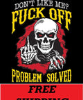 T-SHIRT-DON'T LIKE ME? F**K OFF-PROBLEM SOLVED