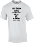 You think I care about who doesn't like me? Hell my own family doesn't like m...