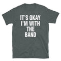 It's Okay I'm With the Band Hipster Novelty Humor Short-Sleeve Unisex T-Shirt