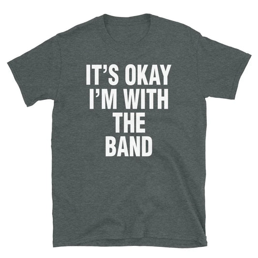 It's Okay I'm With the Band Hipster Novelty Humor Short-Sleeve Unisex T-Shirt
