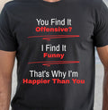 You Find It Offensive? I Find It Funny T-shirt, Sarcastic Quote shirt, Funny Tee