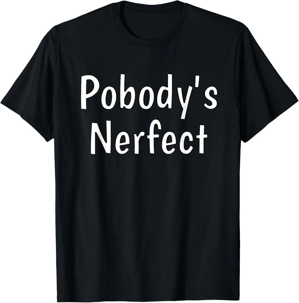 Pobody's Nerfect Funny Sarcastic Humor Quote Witty Word Play Unisex T-Shirt