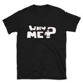 Why me Graphic Novelty Humor T-Shirt