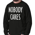 Nobody Cares Funny Sarcastic Attitude Gift Long Sleeve Tshirt Tee for Adults