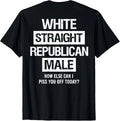 White Straight Republican Male Sarcastic Quote T-Shirt