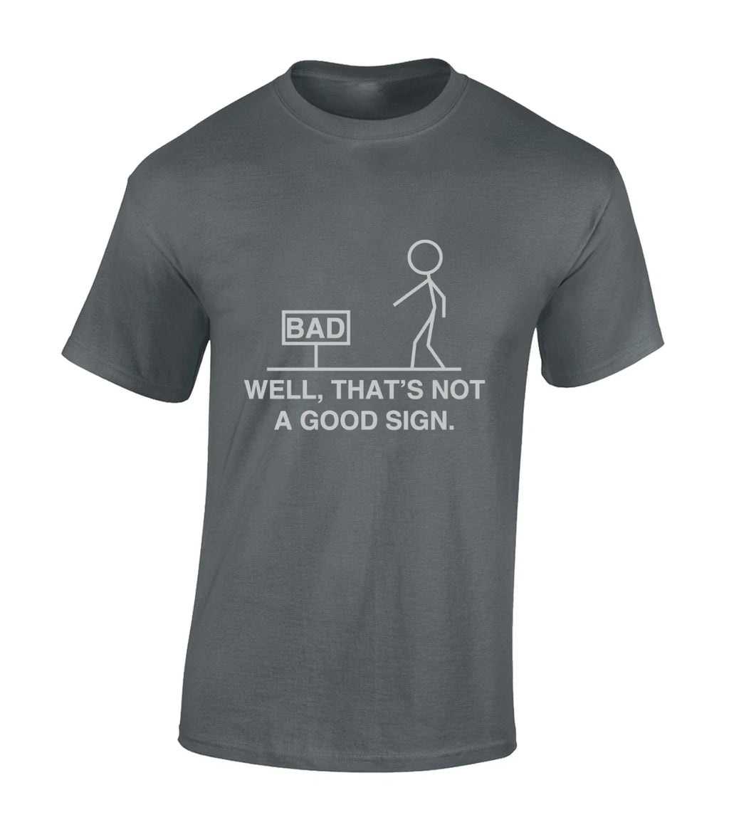 WELL THAT'S NOT A GOOD SIGN MENS T SHIRT FUNNY JOKE DESIGN COMEDY FUN GIFT TOP
