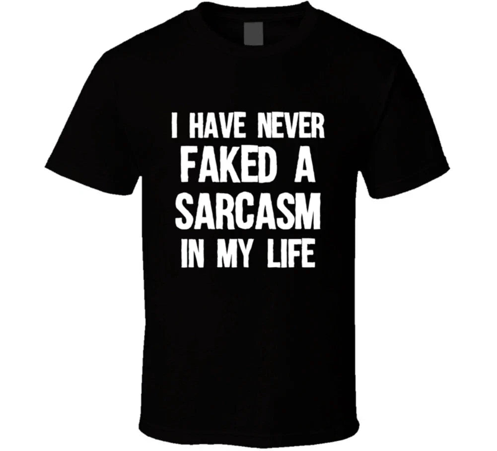I Have Never Faked A Sarcasm In My Life Funny Sarcastic Gift T Shirt
