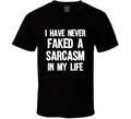 I Have Never Faked A Sarcasm In My Life Funny Sarcastic Gift T Shirt