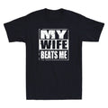 My Wife Beats Me Funny Saying Sarcastic Quote Humor Men's Short Sleeve T-Shirt