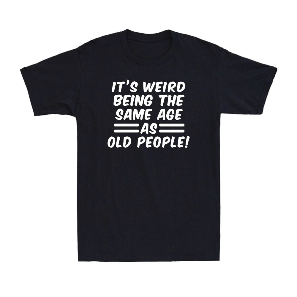 Weird Same Age As Old People Funny Novelty Funny Saying Gift Men's T-Shirt