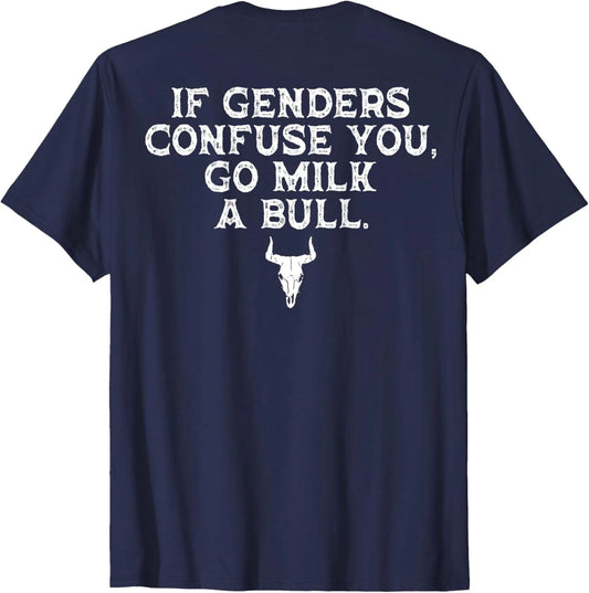 If Genders Confuse You Go Milk A Bull (on back) T-Shirt
