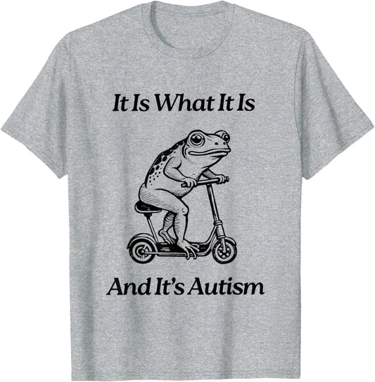 It Is What It Is And It Is Autism Funny Frog Trendy Unisex T-Shirt