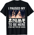 I Paused My Anime to Be Here Japan Kawaii Manga Anime Gifts T-Shirt