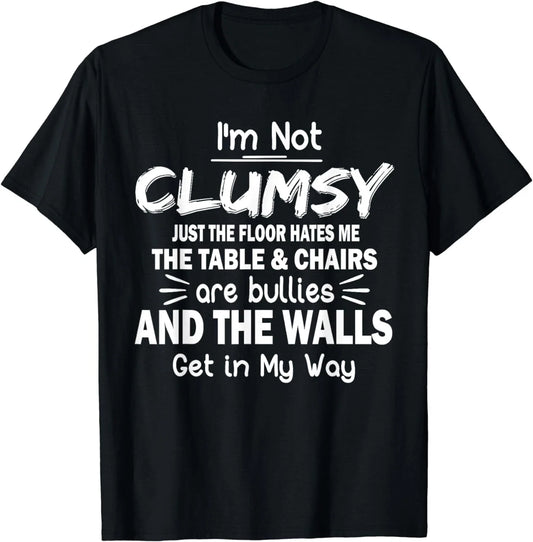 I'm Not Clumsy Funny Sayings Sarcastic Men Women Boys Girls Gift Unisex T-Shirt