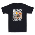 Are Eggs Cheap Yet Funny Animal Graphic Anti-Tr*mp Sarcastic Quote Men's T-Shirt