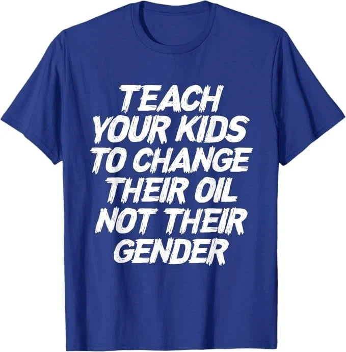 Teach Your Kids To Change Their Oil Not Their Gender T-Shirt