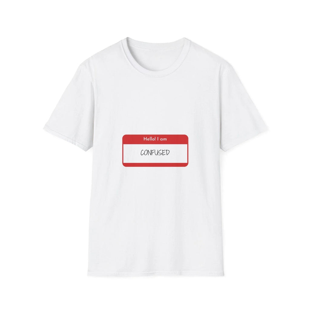 Hello! I am Confused T-Shirt, Funny T-Shirt for Men and Women
