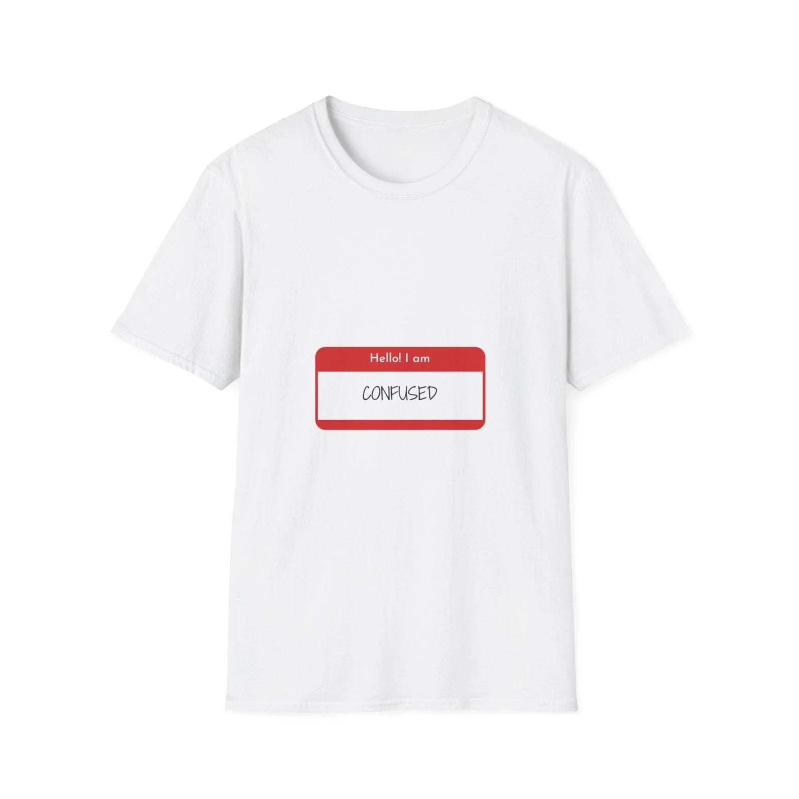 Hello! I am Confused T-Shirt, Funny T-Shirt for Men and Women