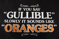 If you say "gullible" slowly funny novelty t-shirt tee graphic sarcastic adult