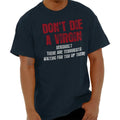 Dont Die A Virgin Funny Sarcastic Humor Gift Mens Casual Crewneck T Shirts Tees