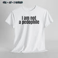 I Am Not a Pedophile Bold Irony Tee, Funny Unisex Statement Shirt, dark humour