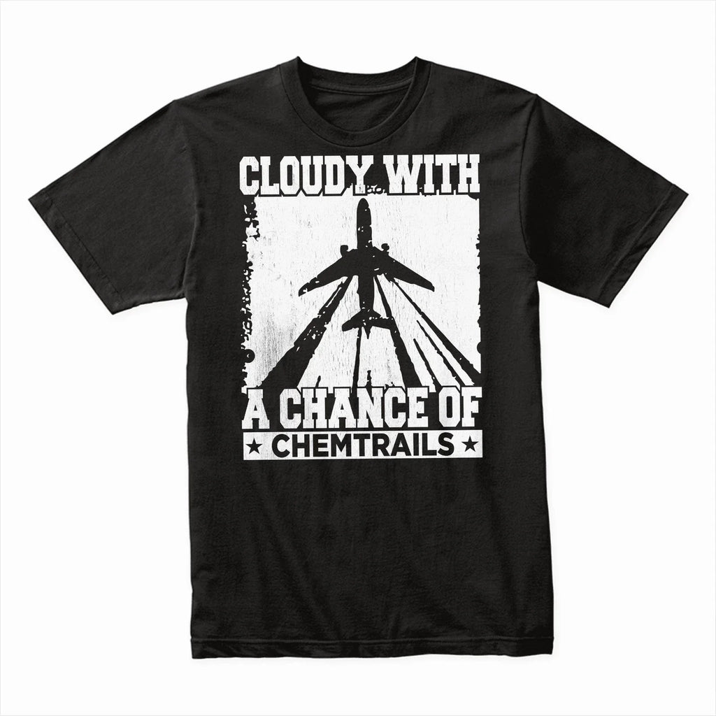 Cloudy with a Chance of Chemtrails T-Shirt, Funny Conspiracy Theory Tee, Humor