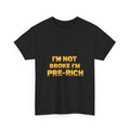 I’m Not Broke I’m Pre-Rich Tee | Funny Quote Gold Text, Cool T-Shirt, Money Tee