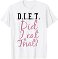 Diet Did I Eat That Funny Diet Saying Quote Pink Men Women T-Shirt